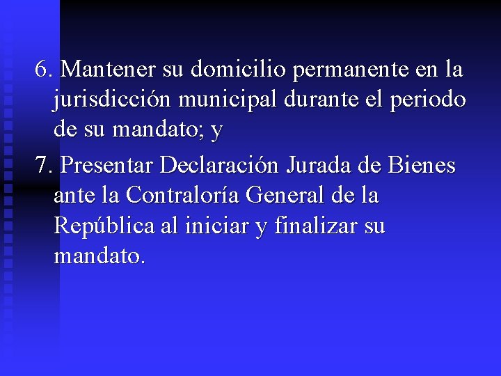 6. Mantener su domicilio permanente en la jurisdicción municipal durante el periodo de su 6. Mantener su domicilio permanente en la jurisdicción municipal durante el periodo de su