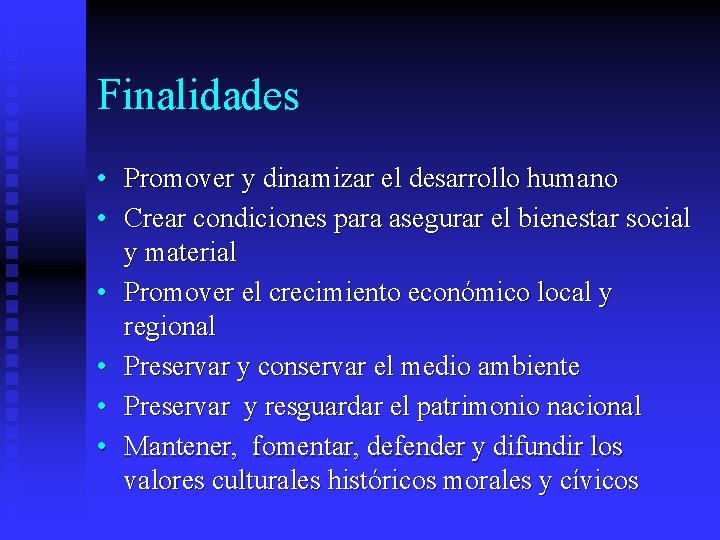 Finalidades • Promover y dinamizar el desarrollo humano • Crear condiciones para asegurar el Finalidades • Promover y dinamizar el desarrollo humano • Crear condiciones para asegurar el