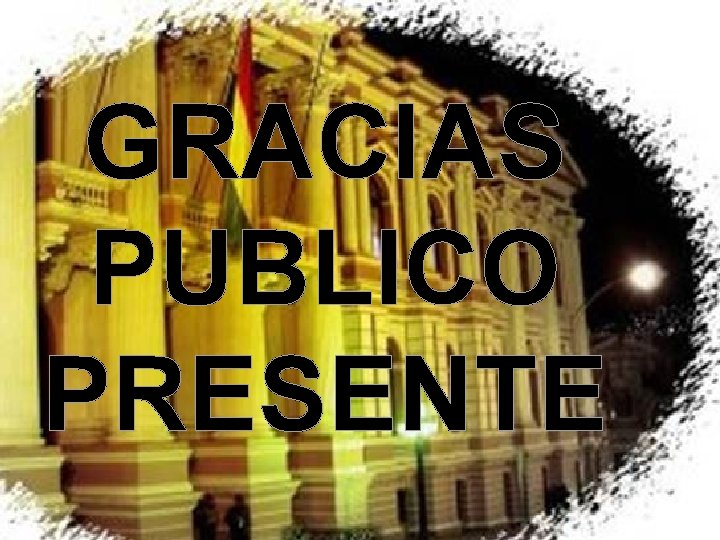GRACIAS PUBLICO PRESENTE GRACIAS PUBLICO PRESENTE