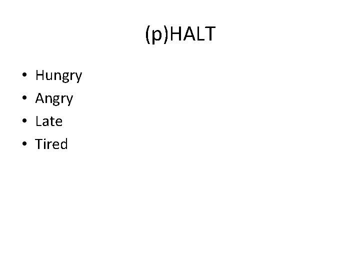 (p)HALT • • Hungry Angry Late Tired 