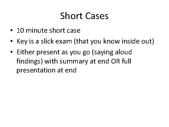 Short Cases • 10 minute short case • Key is a slick exam (that