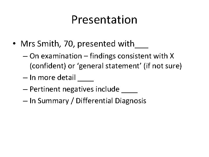 Presentation • Mrs Smith, 70, presented with___ – On examination – findings consistent with