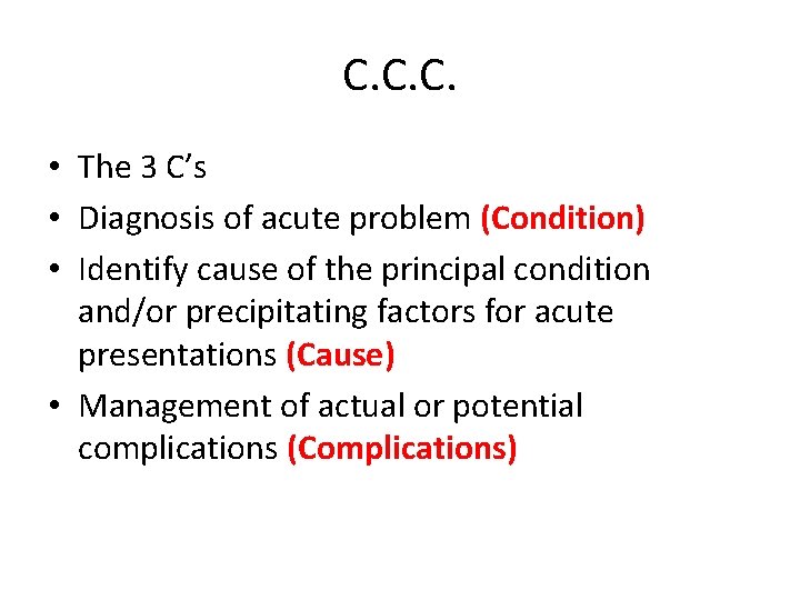 C. C. C. • The 3 C’s • Diagnosis of acute problem (Condition) •