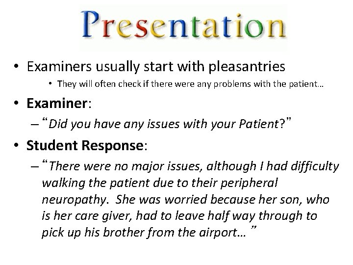  • Examiners usually start with pleasantries • They will often check if there