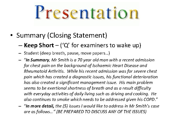  • Summary (Closing Statement) – Keep Short – (‘Q’ for examiners to wake