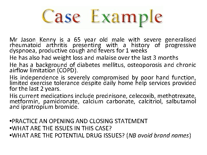 Mr Jason Kenny is a 65 year old male with severe generalised rheumatoid arthritis