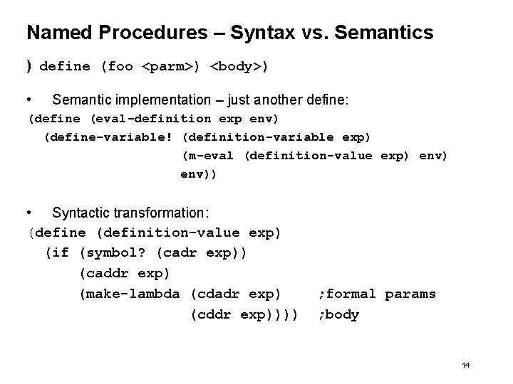 Named Procedures – Syntax vs. Semantics ) define (foo <parm>) <body>) • Semantic implementation