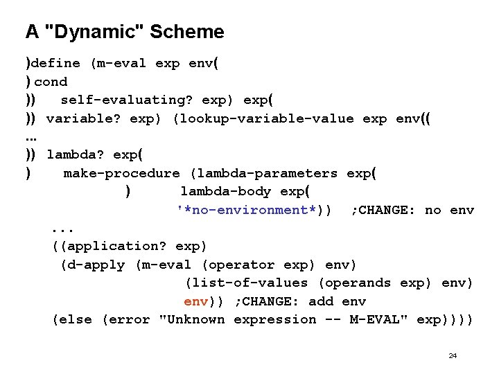 A "Dynamic" Scheme )define (m-eval exp env( ) cond )) self-evaluating? exp) exp( ))