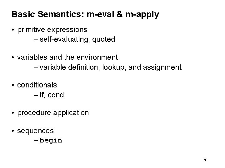 Basic Semantics: m-eval & m-apply • primitive expressions – self-evaluating, quoted • variables and