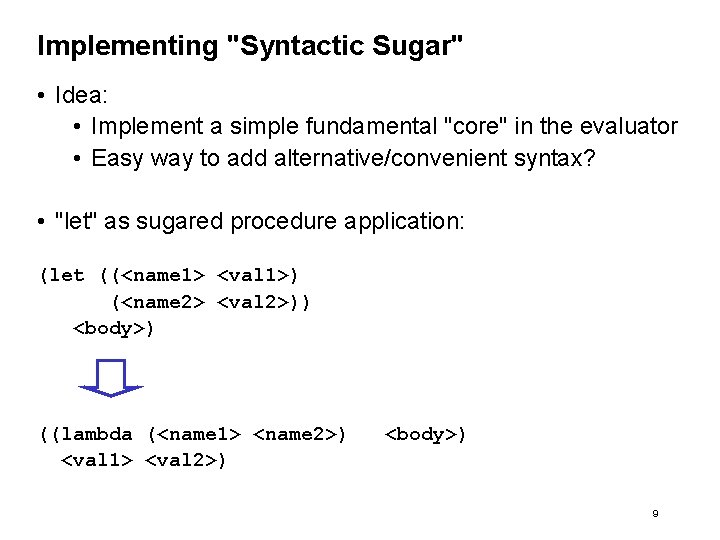 Implementing "Syntactic Sugar" • Idea: • Implement a simple fundamental "core" in the evaluator