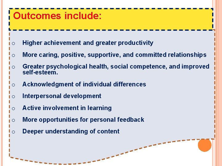  Outcomes include: o Higher achievement and greater productivity o More caring, positive, supportive,