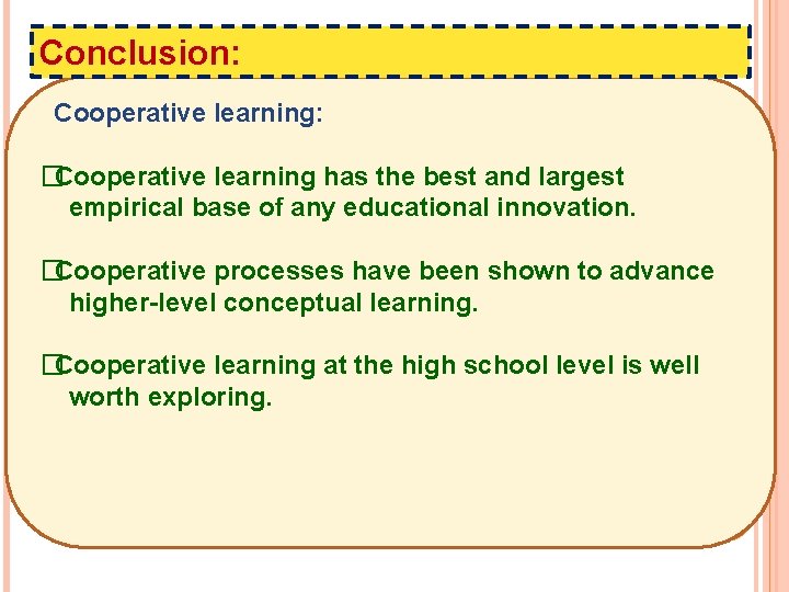 Conclusion: Cooperative learning: � Cooperative learning has the best and largest empirical base of