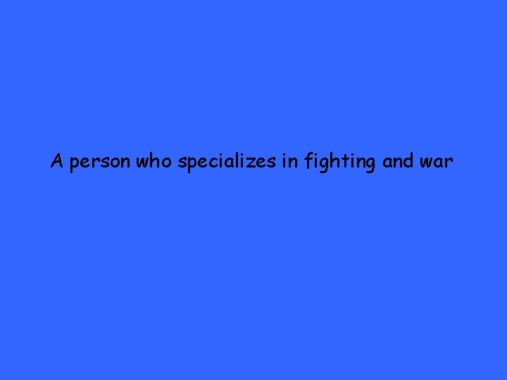 A person who specializes in fighting and war 