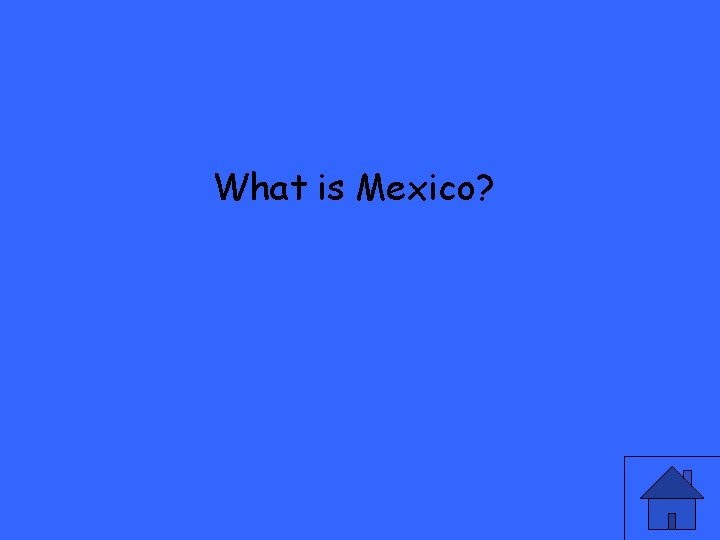 What is Mexico? 