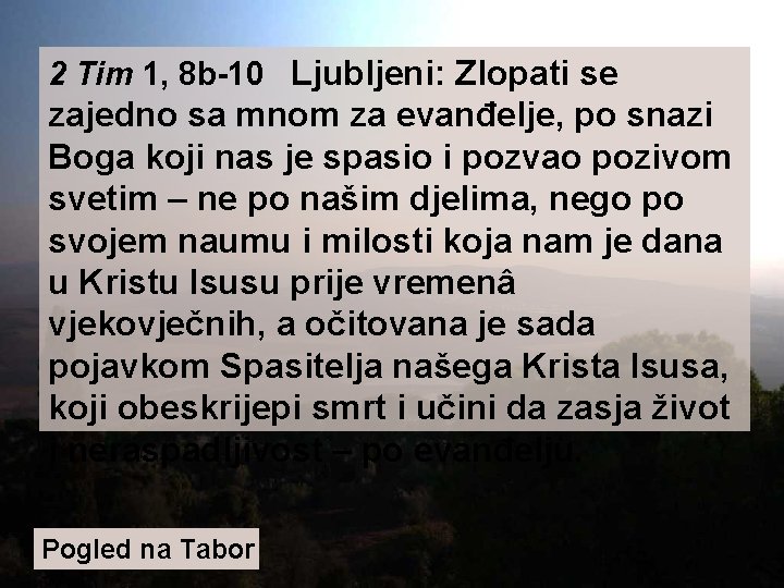 2 Tim 1, 8 b-10 Ljubljeni: Zlopati se zajedno sa mnom za evanđelje, po