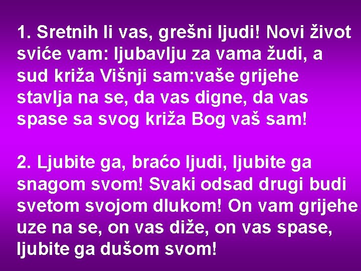 1. Sretnih li vas, grešni ljudi! Novi život sviće vam: ljubavlju za vama žudi,