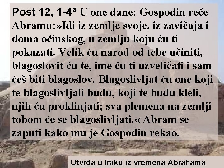 Post 12, 1 -4ª U one dane: Gospodin reče Abramu: » Idi iz zemlje