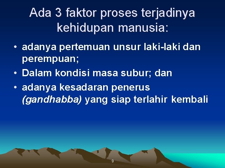 Ada 3 faktor proses terjadinya kehidupan manusia: • adanya pertemuan unsur laki-laki dan perempuan;