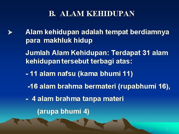 B. ALAM KEHIDUPAN Ø Alam kehidupan adalah tempat berdiamnya para makhluk hidup Jumlah Alam