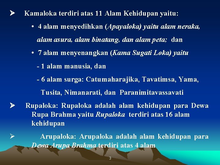 Ø Kamaloka terdiri atas 11 Alam Kehidupan yaitu: • 4 alam menyedihkan (Apayaloka) yaitu