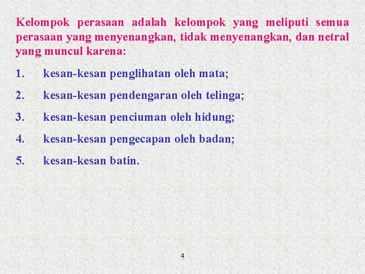 Kelompok perasaan adalah kelompok yang meliputi semua perasaan yang menyenangkan, tidak menyenangkan, dan netral