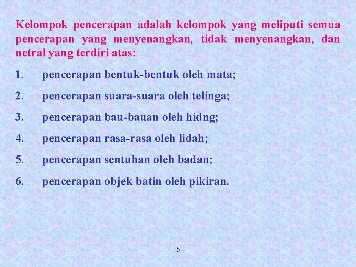 Kelompok pencerapan adalah kelompok yang meliputi semua pencerapan yang menyenangkan, tidak menyenangkan, dan netral