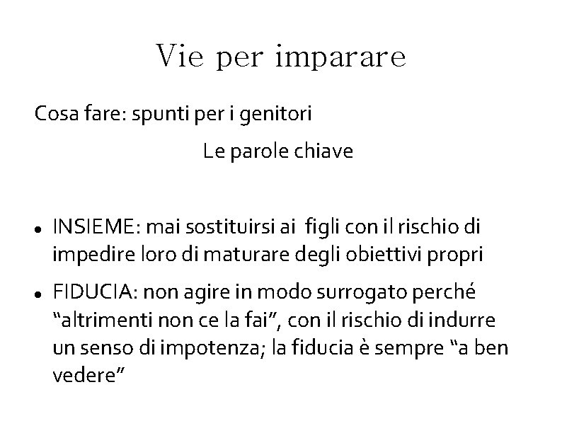 Vie per imparare Cosa fare: spunti per i genitori Le parole chiave INSIEME: mai Vie per imparare Cosa fare: spunti per i genitori Le parole chiave INSIEME: mai