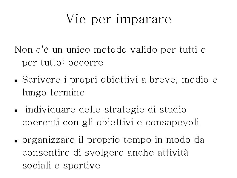 Vie per imparare Non c'è un unico metodo valido per tutti e per tutto: Vie per imparare Non c'è un unico metodo valido per tutti e per tutto: