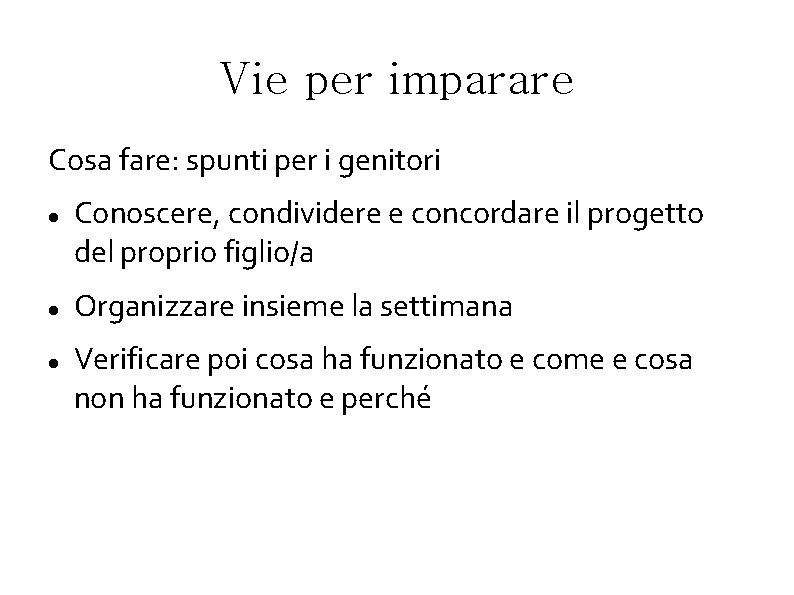 Vie per imparare Cosa fare: spunti per i genitori Conoscere, condividere e concordare il Vie per imparare Cosa fare: spunti per i genitori Conoscere, condividere e concordare il