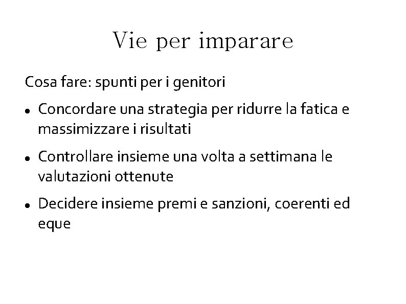 Vie per imparare Cosa fare: spunti per i genitori Concordare una strategia per ridurre Vie per imparare Cosa fare: spunti per i genitori Concordare una strategia per ridurre