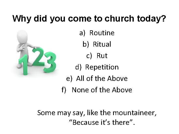 Why did you come to church today? a) Routine b) Ritual c) Rut d)