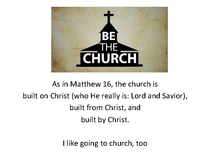 As in Matthew 16, the church is built on Christ (who He really is: