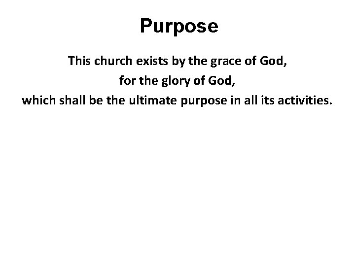 Purpose This church exists by the grace of God, for the glory of God,