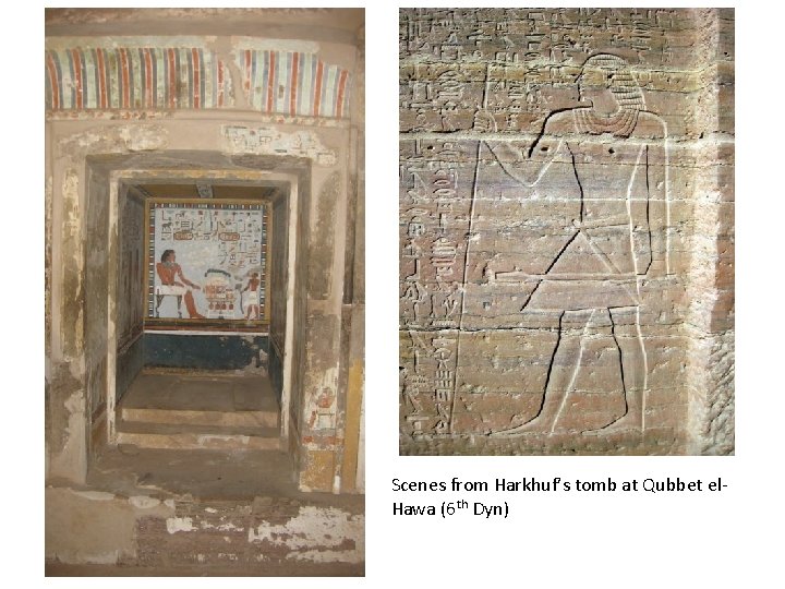 Scenes from Harkhuf’s tomb at Qubbet el. Hawa (6 th Dyn) 