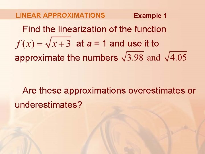LINEAR APPROXIMATIONS Example 1 Find the linearization of the function at a = 1