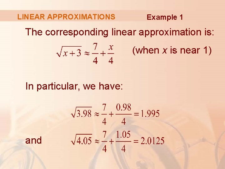 LINEAR APPROXIMATIONS Example 1 The corresponding linear approximation is: (when x is near 1)