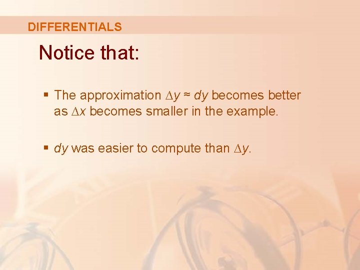 DIFFERENTIALS Notice that: § The approximation ∆y ≈ dy becomes better as ∆x becomes