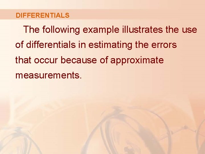 DIFFERENTIALS The following example illustrates the use of differentials in estimating the errors that