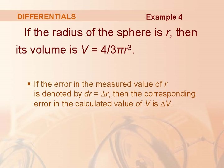 DIFFERENTIALS Example 4 If the radius of the sphere is r, then its volume