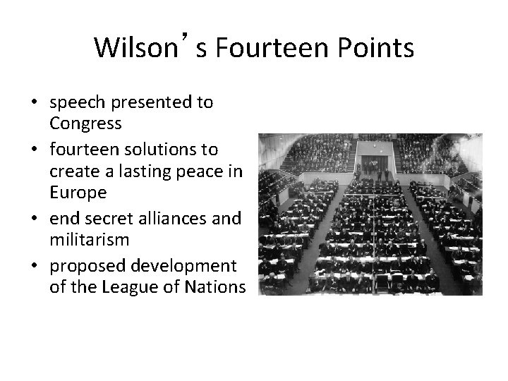 Wilson’s Fourteen Points • speech presented to Congress • fourteen solutions to create a