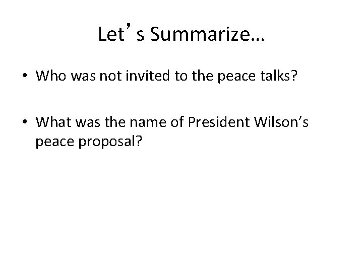 Let’s Summarize… • Who was not invited to the peace talks? • What was