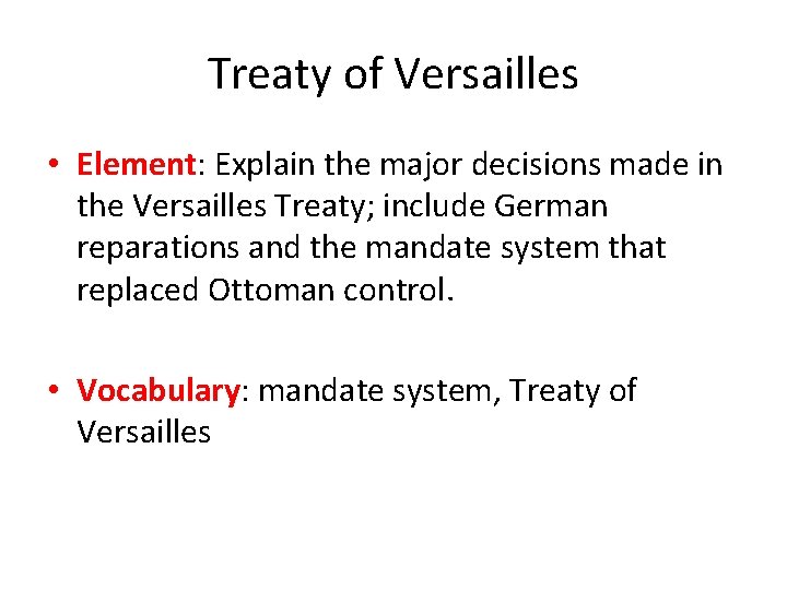 Treaty of Versailles • Element: Explain the major decisions made in the Versailles Treaty;