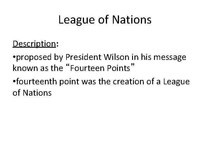 League of Nations Description: • proposed by President Wilson in his message known as
