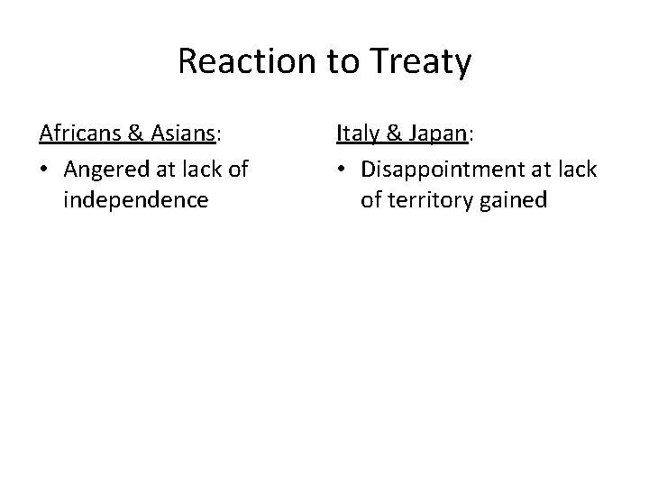 Reaction to Treaty Africans & Asians: • Angered at lack of independence Italy &