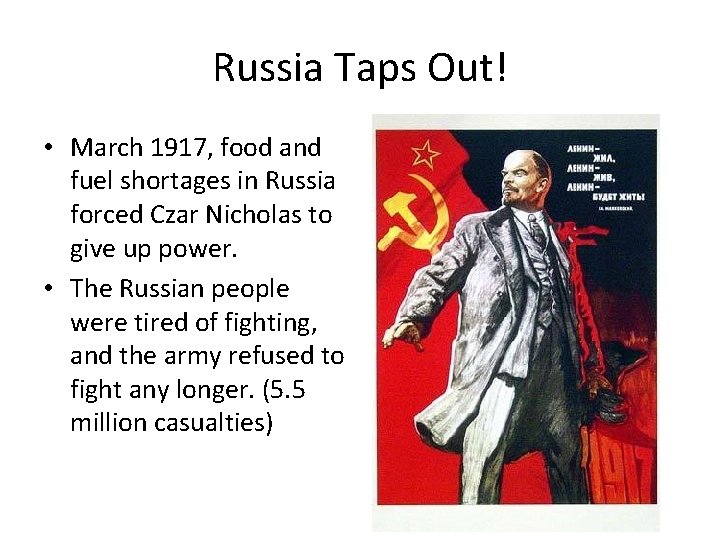 Russia Taps Out! • March 1917, food and fuel shortages in Russia forced Czar