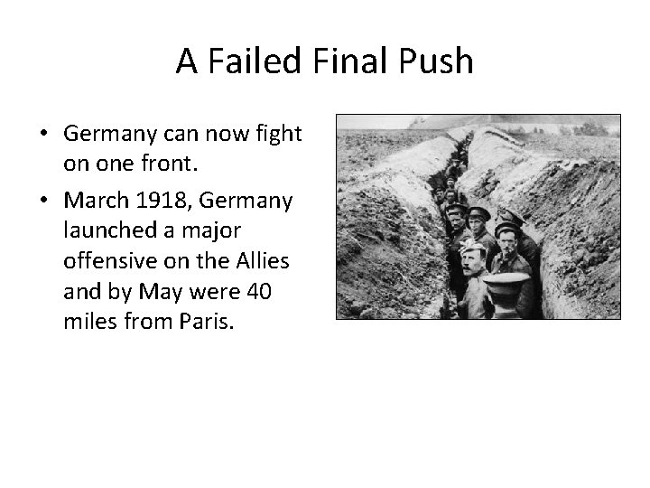 A Failed Final Push • Germany can now fight on one front. • March