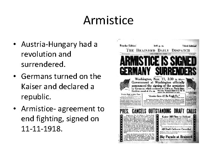 Armistice • Austria-Hungary had a revolution and surrendered. • Germans turned on the Kaiser