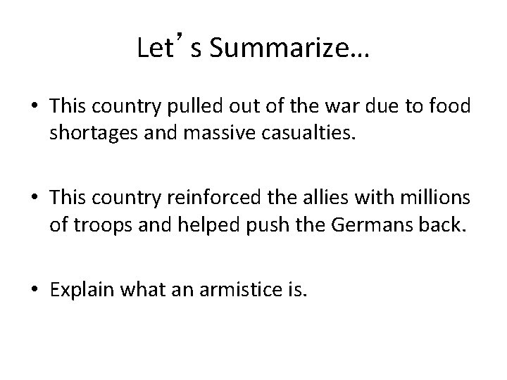 Let’s Summarize… • This country pulled out of the war due to food shortages
