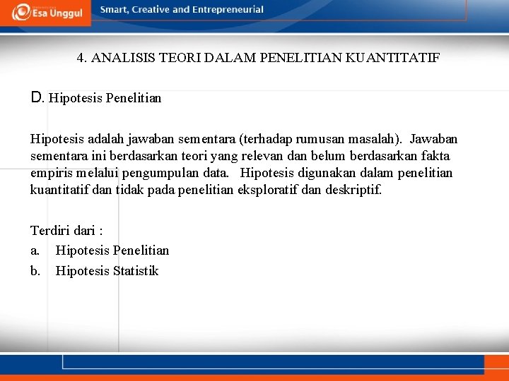 4. ANALISIS TEORI DALAM PENELITIAN KUANTITATIF D. Hipotesis Penelitian Hipotesis adalah jawaban sementara (terhadap