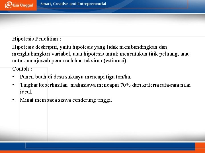 Hipotesis Penelitian : Hipotesis deskriptif, yaitu hipotesis yang tidak membandingkan dan menghubungkan variabel, atau